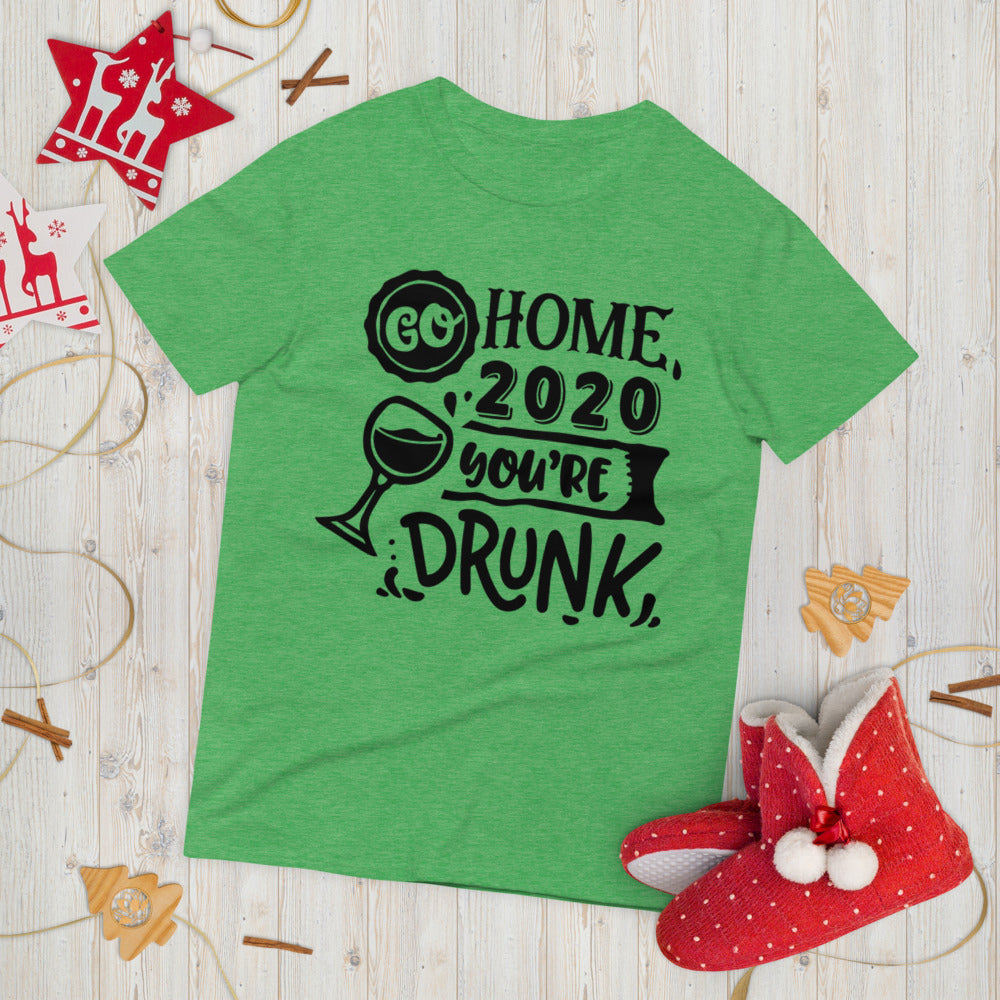 GO HOME 2020 YOU'RE DRUNK- Unisex Short-Sleeve T-Shirt