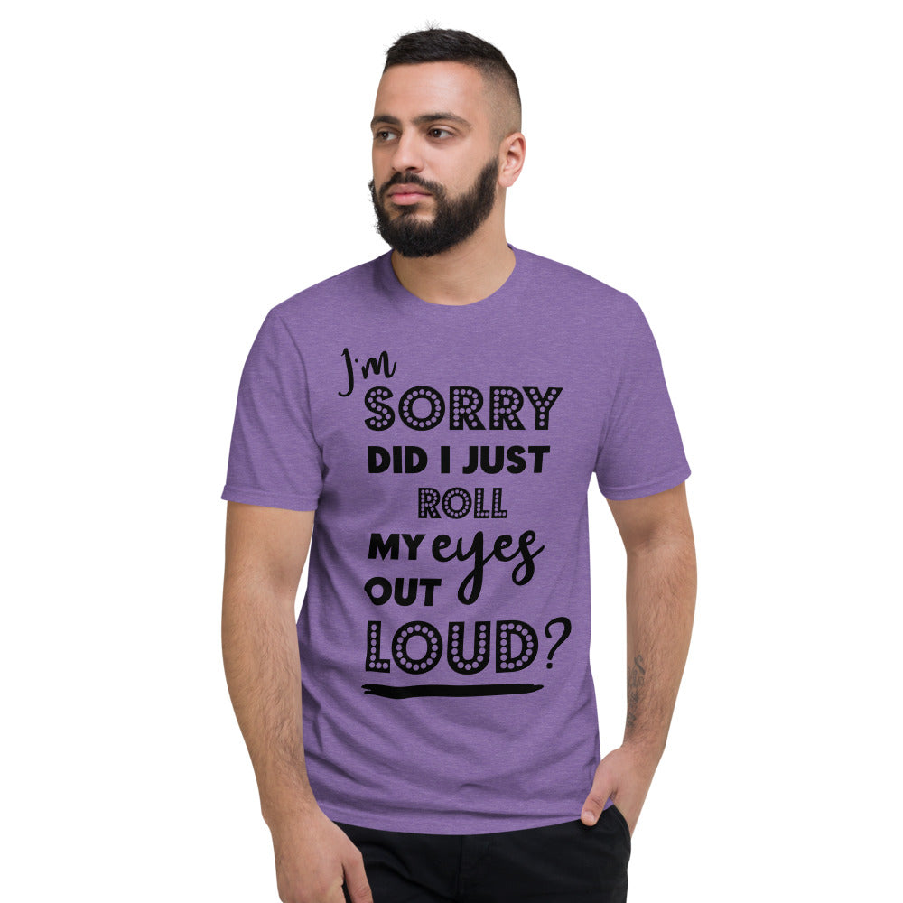 DID I ROLL MY EYES OUT LOUD- Unisex Short-Sleeve T-Shirt