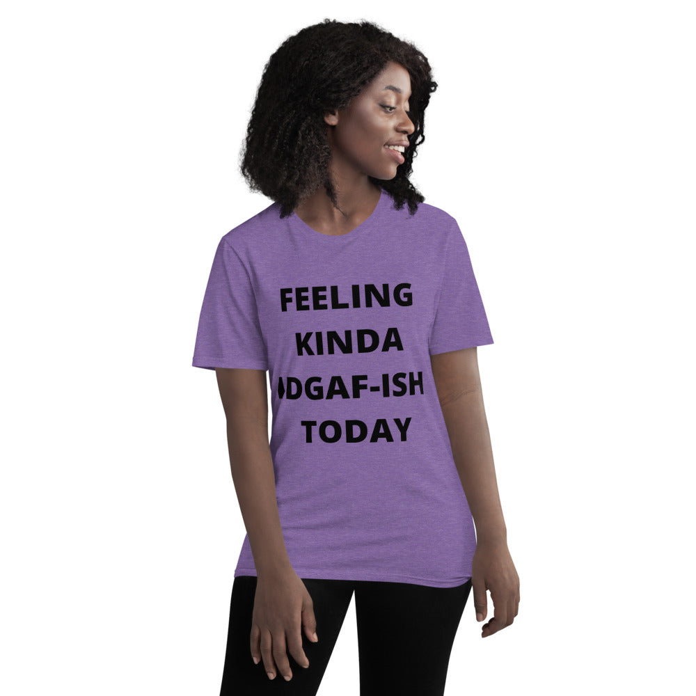 FEELING KINDA IDGAF-ISH TODAY- Unisex Short-Sleeve T-Shirt