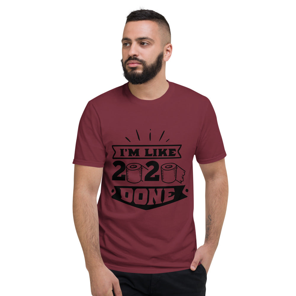 I'M LIKE 2020 DONE- Unisex Short-Sleeve T-Shirt