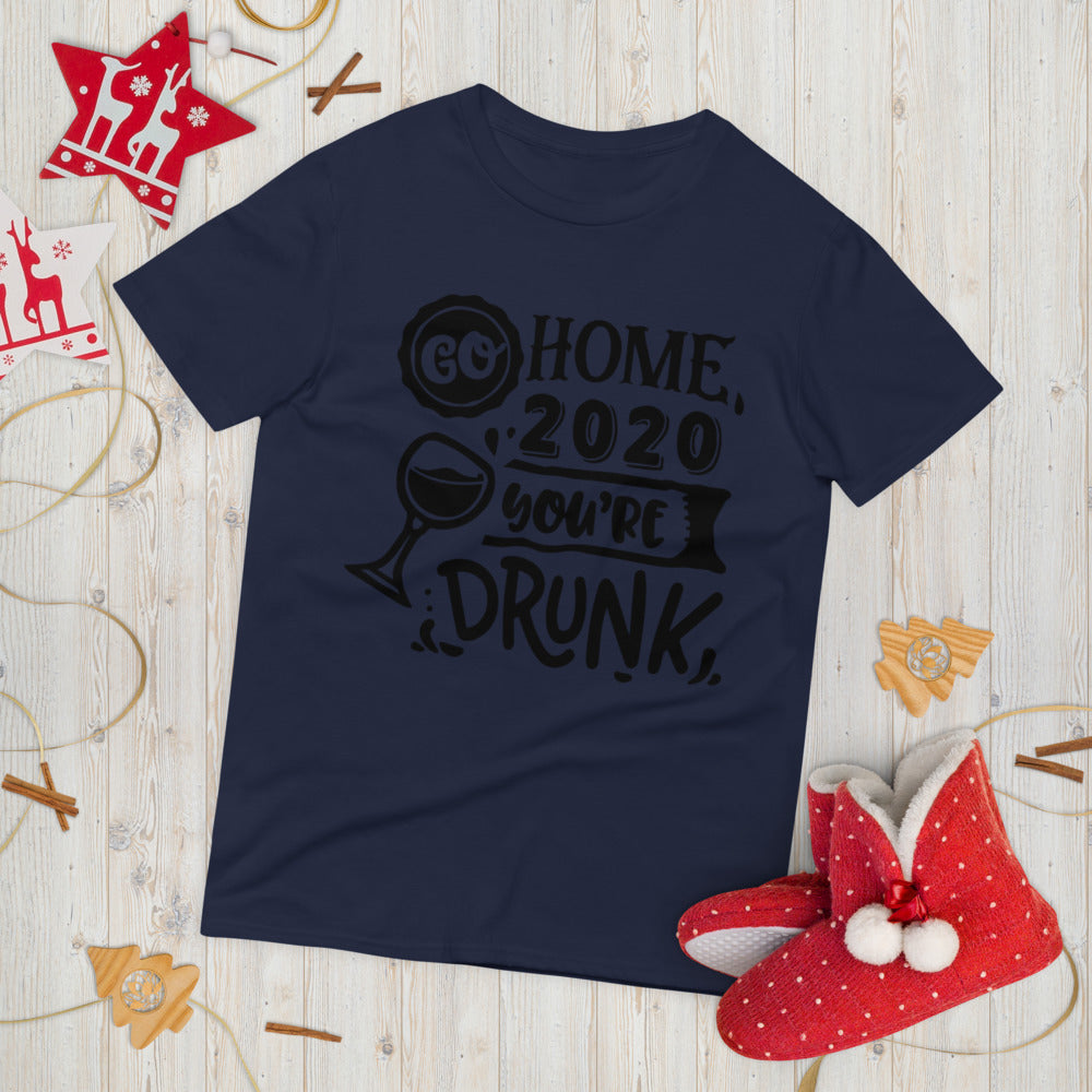 GO HOME 2020 YOU'RE DRUNK- Unisex Short-Sleeve T-Shirt