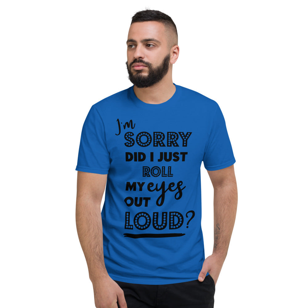 DID I ROLL MY EYES OUT LOUD- Unisex Short-Sleeve T-Shirt