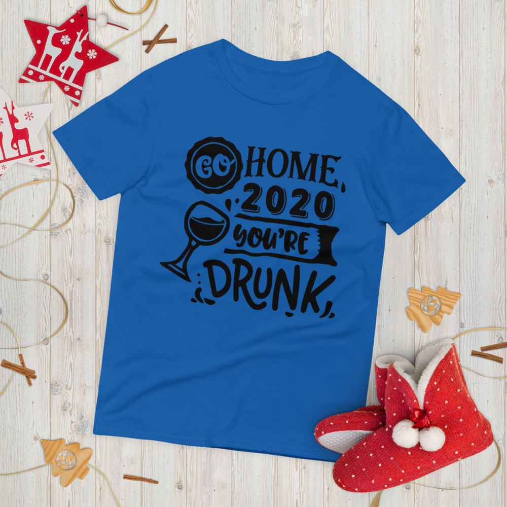 GO HOME 2020 YOU'RE DRUNK- Unisex Short-Sleeve T-Shirt