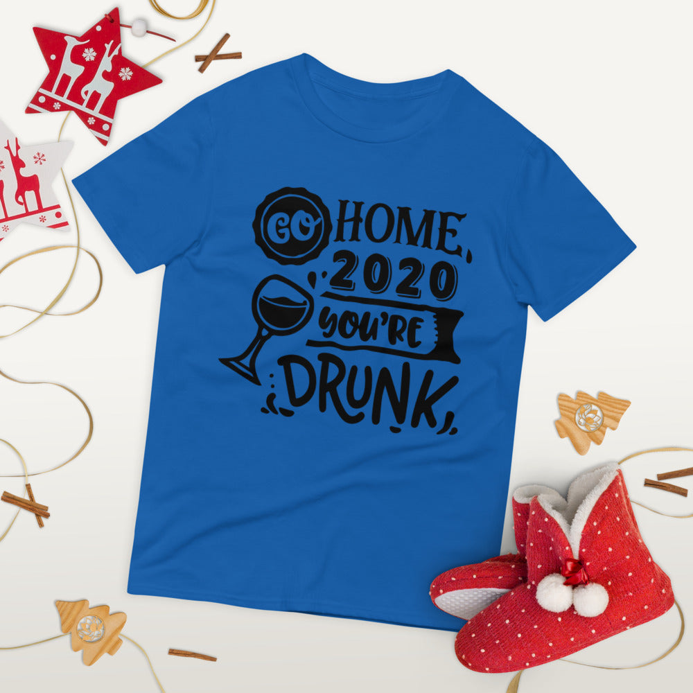 GO HOME 2020 YOU'RE DRUNK- Unisex Short-Sleeve T-Shirt