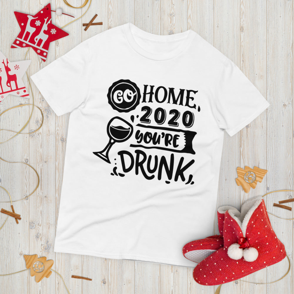 GO HOME 2020 YOU'RE DRUNK- Unisex Short-Sleeve T-Shirt