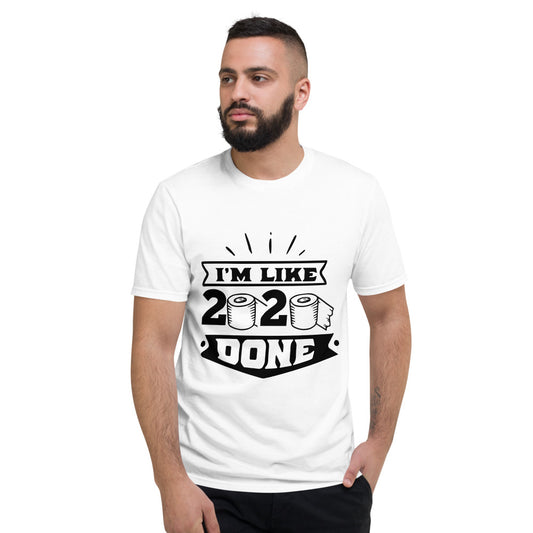 I'M LIKE 2020 DONE- Unisex Short-Sleeve T-Shirt