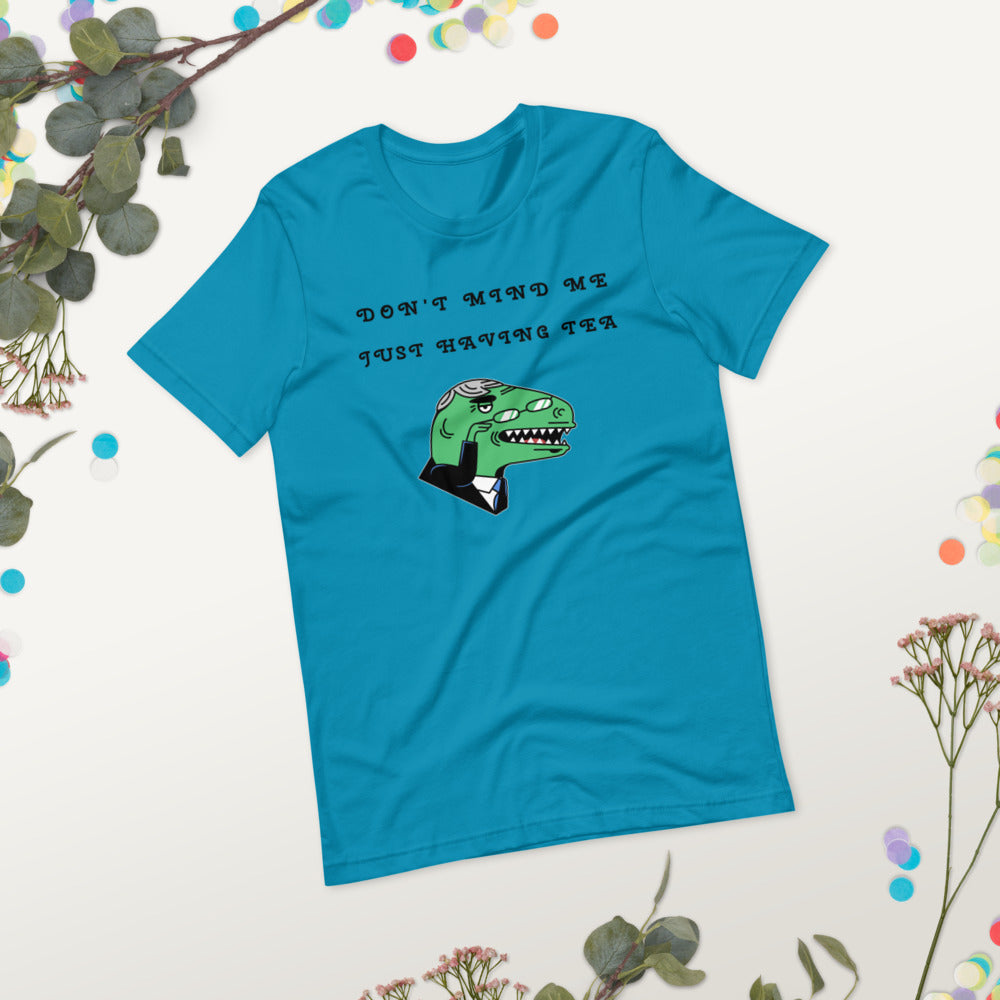 DON'T MIND ME, JUST HAVING TEA- Short-Sleeve Unisex T-Shirt
