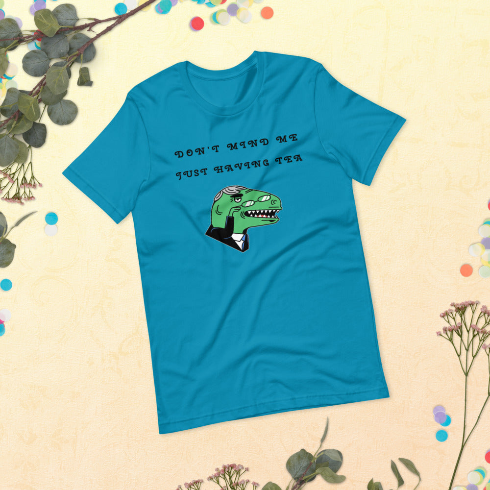 DON'T MIND ME, JUST HAVING TEA- Short-Sleeve Unisex T-Shirt