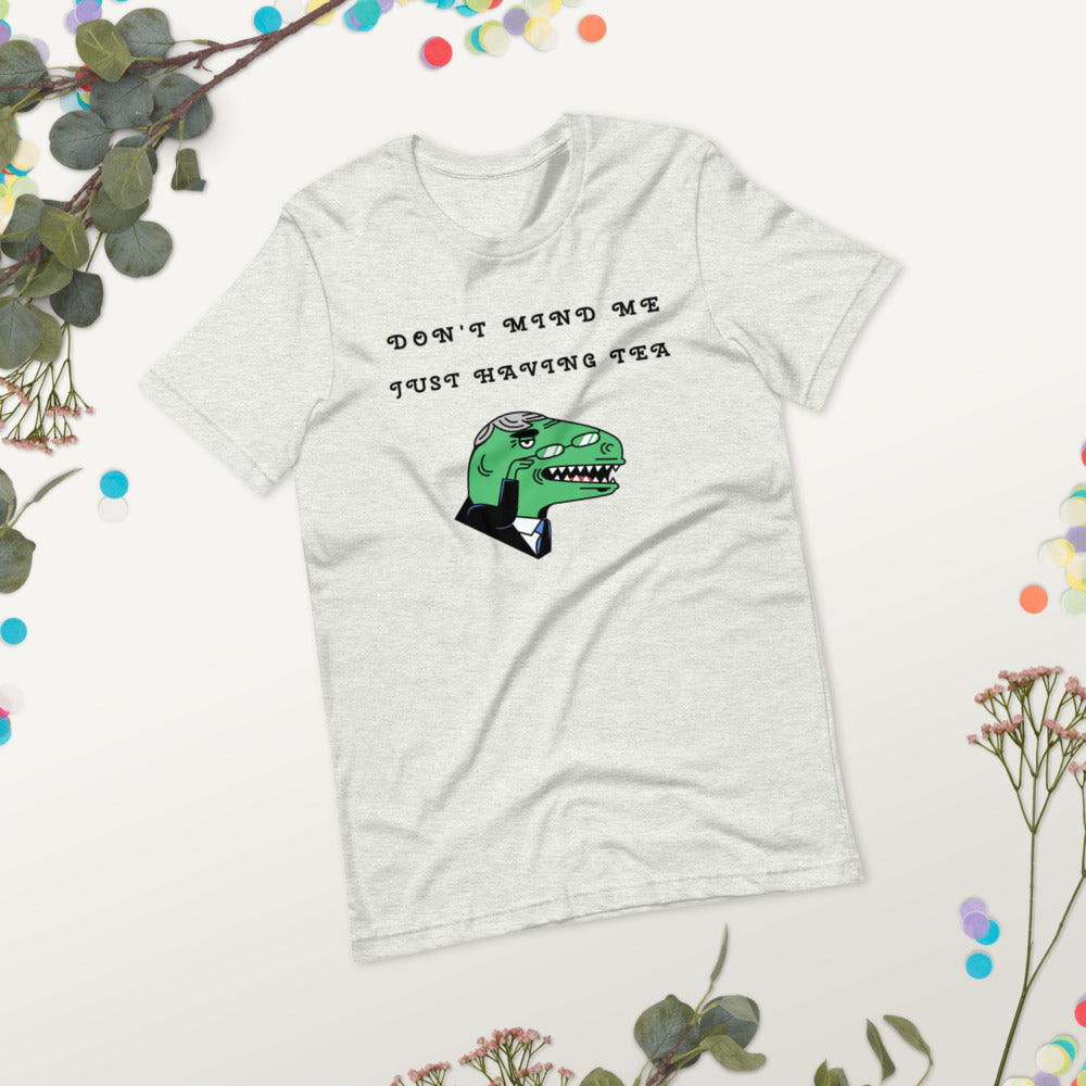 DON'T MIND ME, JUST HAVING TEA- Short-Sleeve Unisex T-Shirt