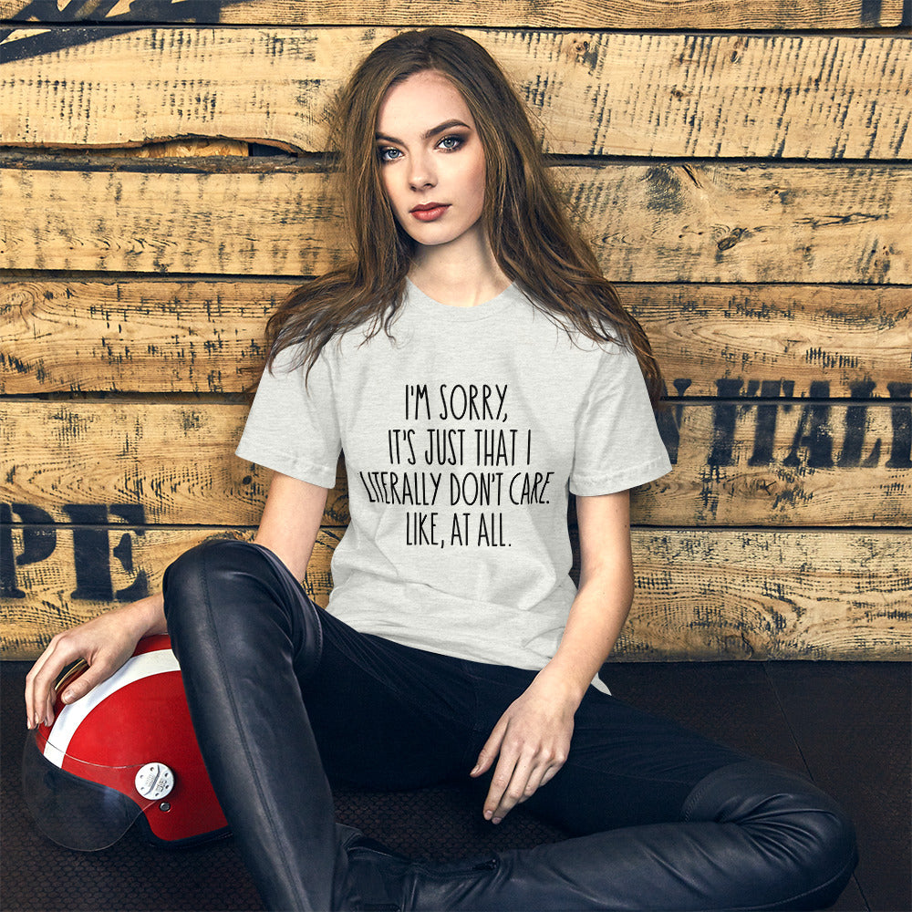I'M SORRY IT'S JUST I LITERALLY DON'T CARE- Short-Sleeve Unisex T-Shirt