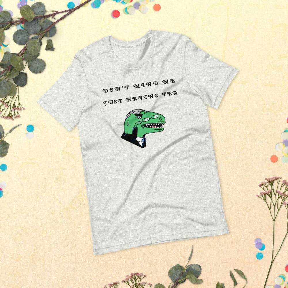 DON'T MIND ME, JUST HAVING TEA- Short-Sleeve Unisex T-Shirt