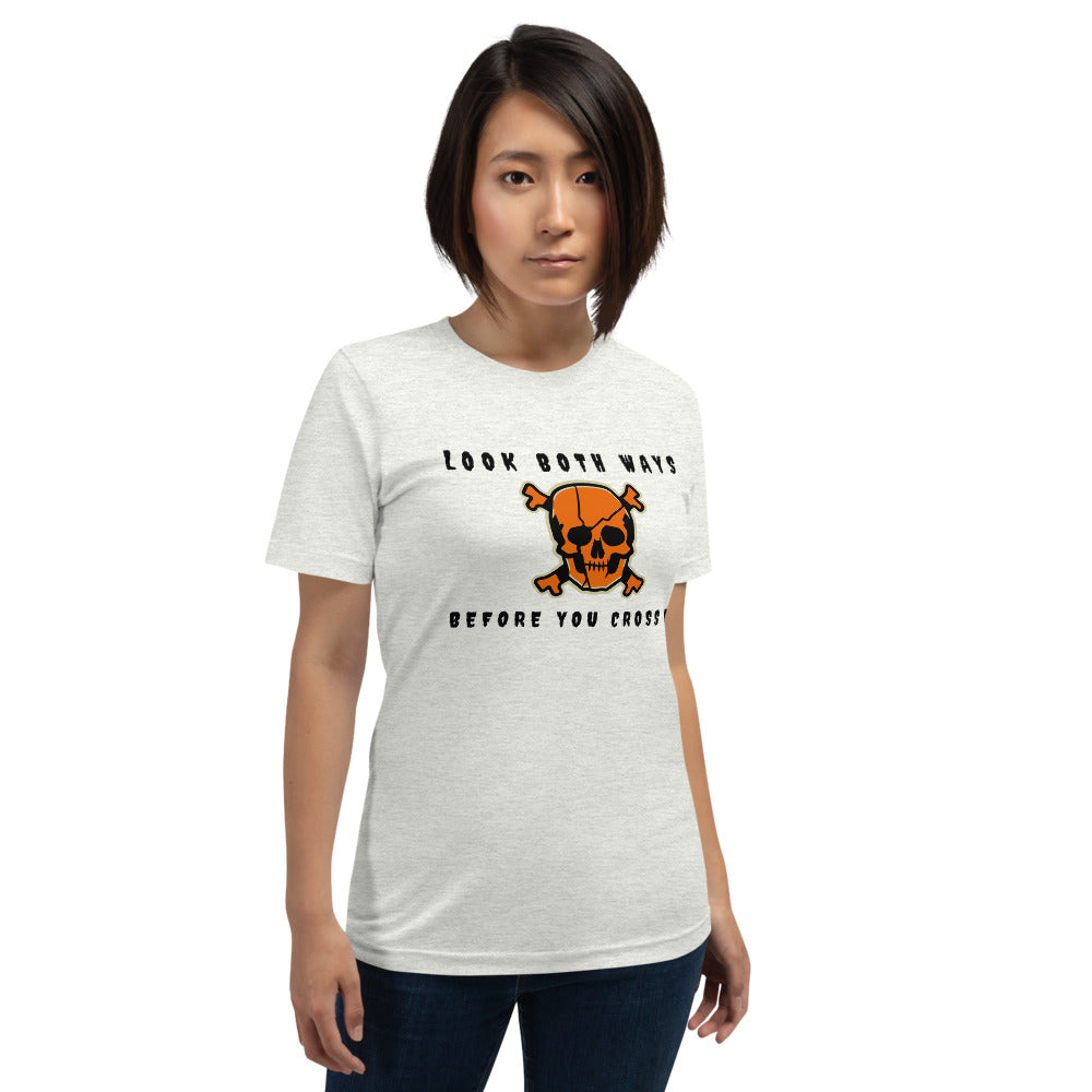 LOOK BOTH WAYS BEFORE YOU CROSS ME- Short-Sleeve Unisex T-Shirt