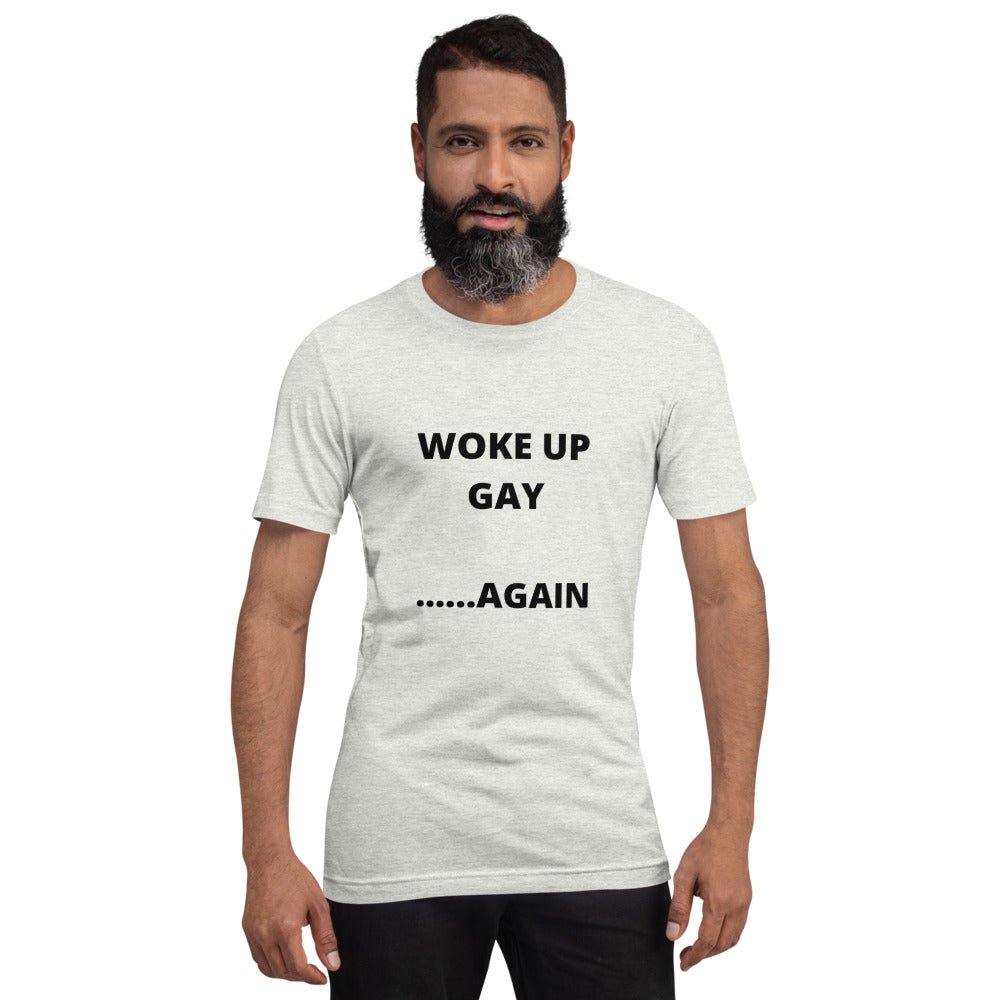 WOKE UP GAY AGAIN- Short-Sleeve Unisex T-Shirt