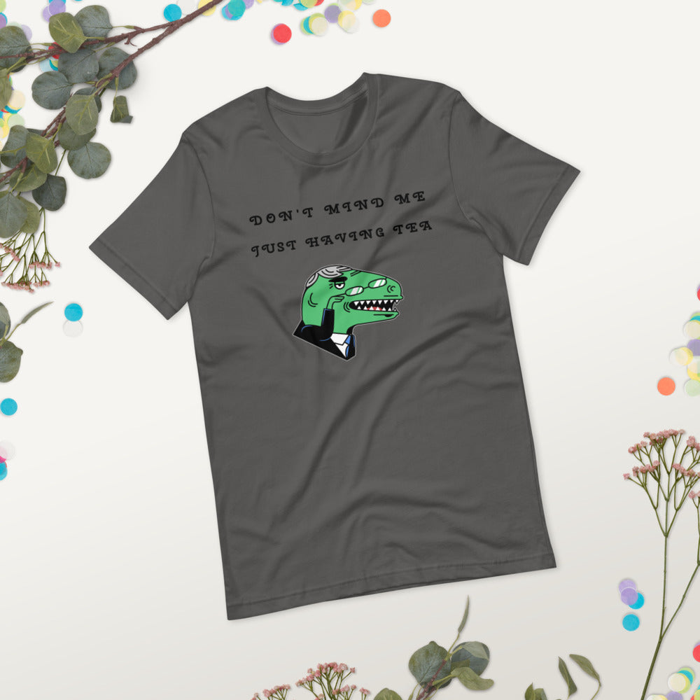 DON'T MIND ME, JUST HAVING TEA- Short-Sleeve Unisex T-Shirt