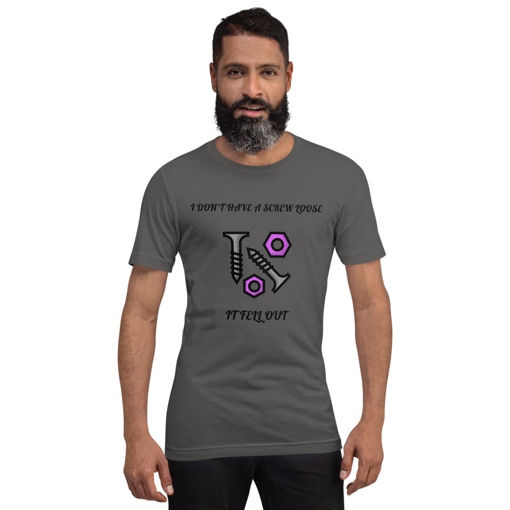 I DON'T HAVE A SCREW LOOSE, IT FELL OUT- Short-Sleeve Unisex T-Shirt
