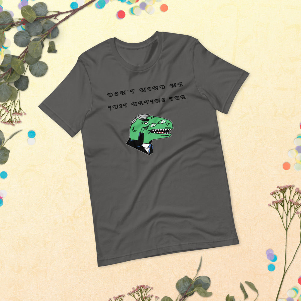 DON'T MIND ME, JUST HAVING TEA- Short-Sleeve Unisex T-Shirt