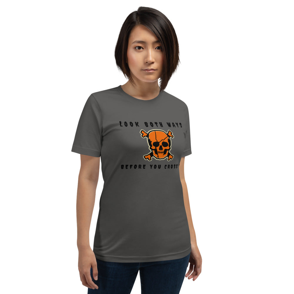 LOOK BOTH WAYS BEFORE YOU CROSS ME- Short-Sleeve Unisex T-Shirt
