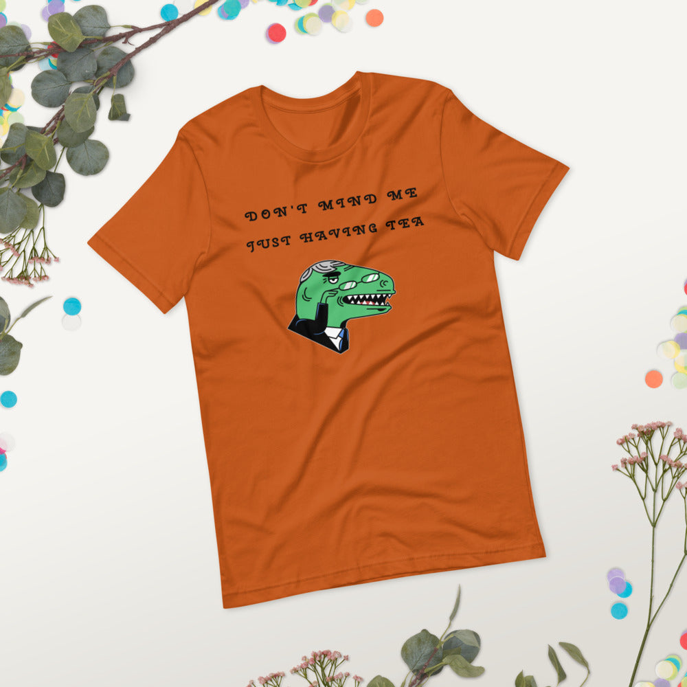DON'T MIND ME, JUST HAVING TEA- Short-Sleeve Unisex T-Shirt