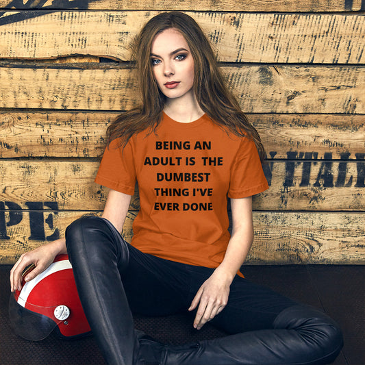 BEING AN ADULT IS THE DUMBEST THING I'VE DONE- Short-Sleeve Unisex T-Shirt