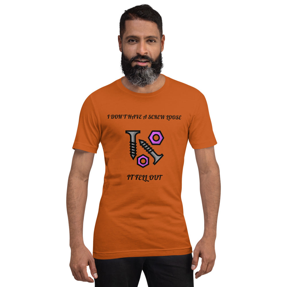 I DON'T HAVE A SCREW LOOSE, IT FELL OUT- Short-Sleeve Unisex T-Shirt