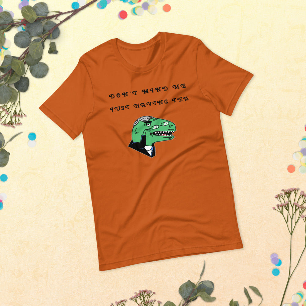 DON'T MIND ME, JUST HAVING TEA- Short-Sleeve Unisex T-Shirt