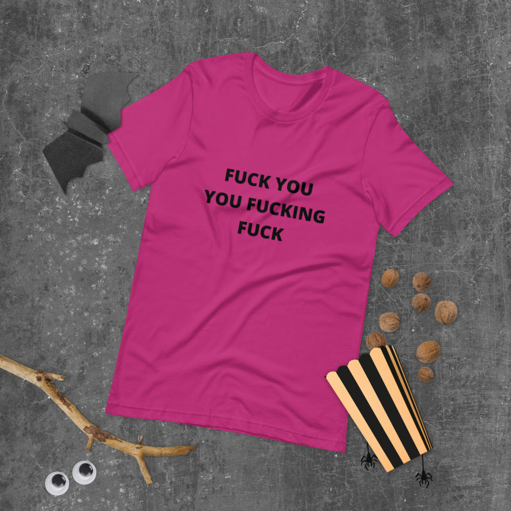 F*CK YOU YOU F*CKING F*CK- Short-Sleeve Unisex T-Shirt