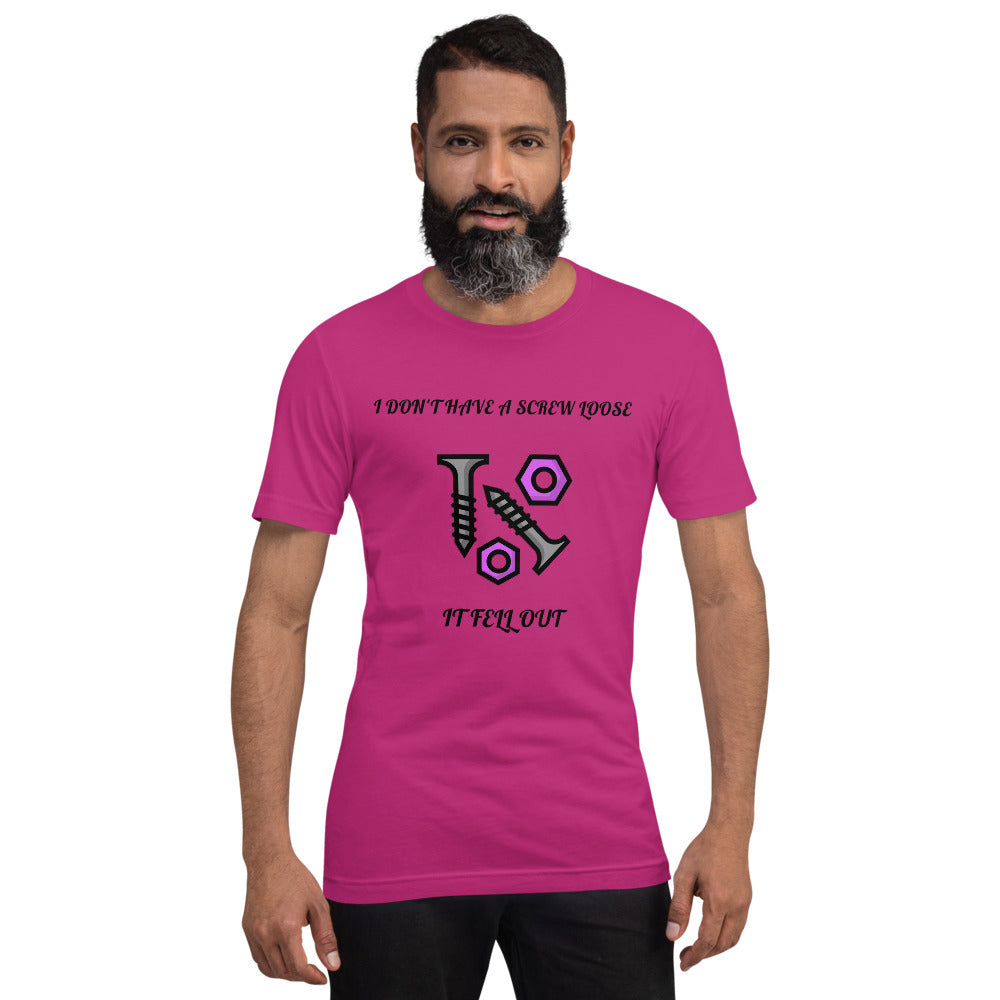 I DON'T HAVE A SCREW LOOSE, IT FELL OUT- Short-Sleeve Unisex T-Shirt
