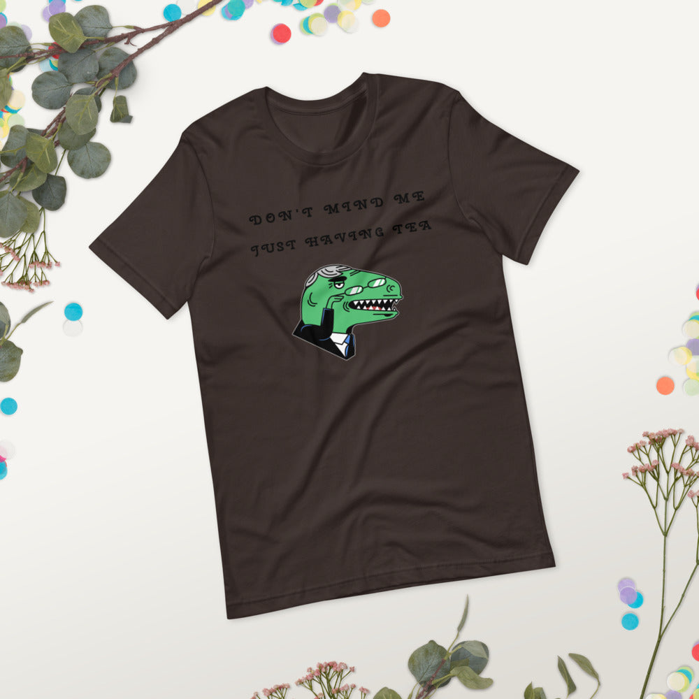 DON'T MIND ME, JUST HAVING TEA- Short-Sleeve Unisex T-Shirt