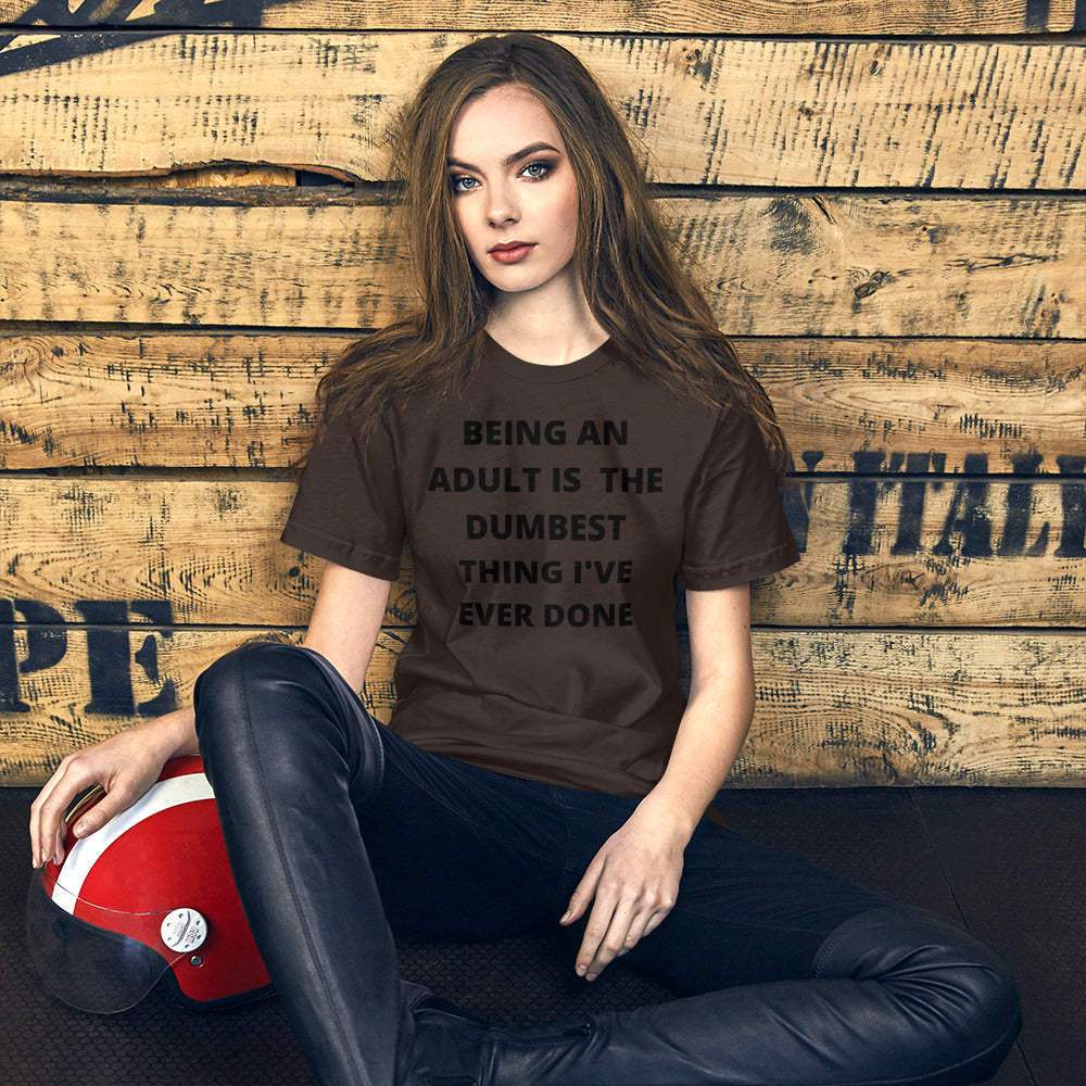 BEING AN ADULT IS THE DUMBEST THING I'VE DONE- Short-Sleeve Unisex T-Shirt
