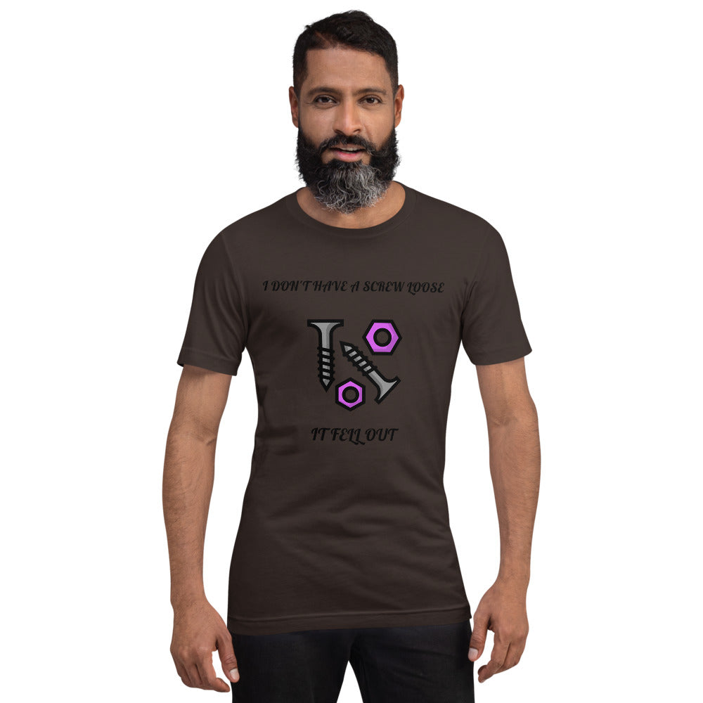 I DON'T HAVE A SCREW LOOSE, IT FELL OUT- Short-Sleeve Unisex T-Shirt