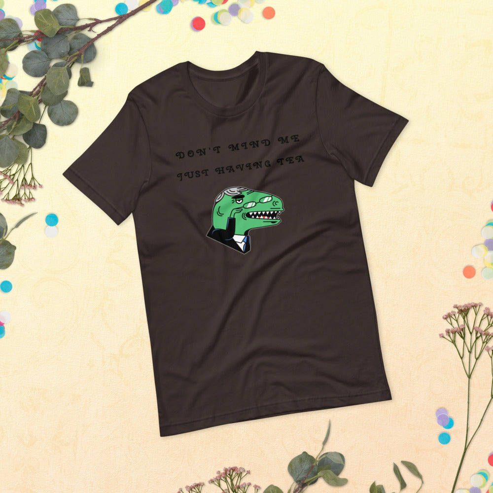 DON'T MIND ME, JUST HAVING TEA- Short-Sleeve Unisex T-Shirt
