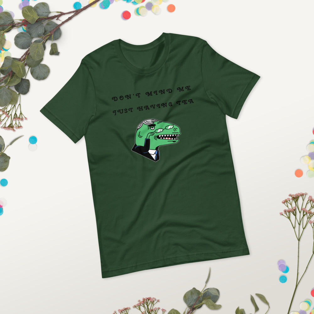 DON'T MIND ME, JUST HAVING TEA- Short-Sleeve Unisex T-Shirt