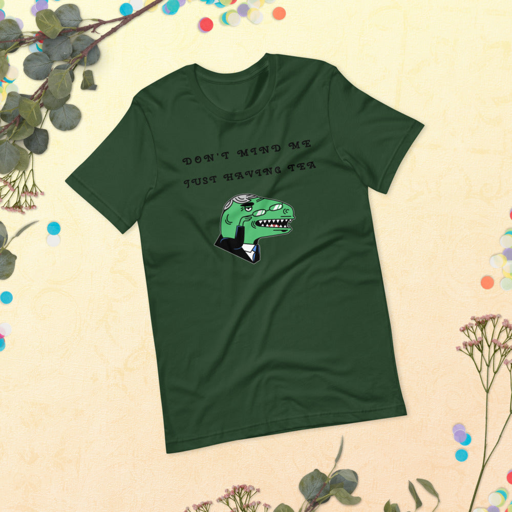 DON'T MIND ME, JUST HAVING TEA- Short-Sleeve Unisex T-Shirt