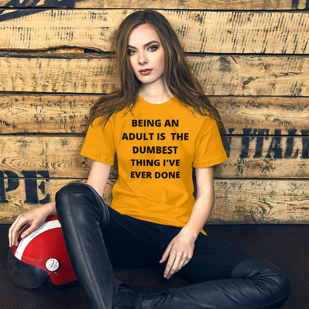 BEING AN ADULT IS THE DUMBEST THING I'VE DONE- Short-Sleeve Unisex T-Shirt