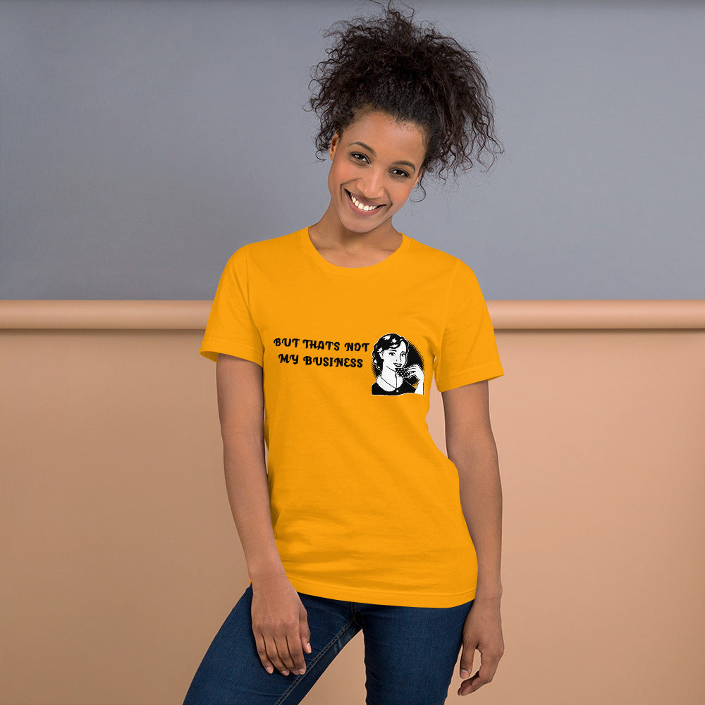 BUT THAT'S NOT MY BUSINESS- Short-Sleeve Unisex T-Shirt