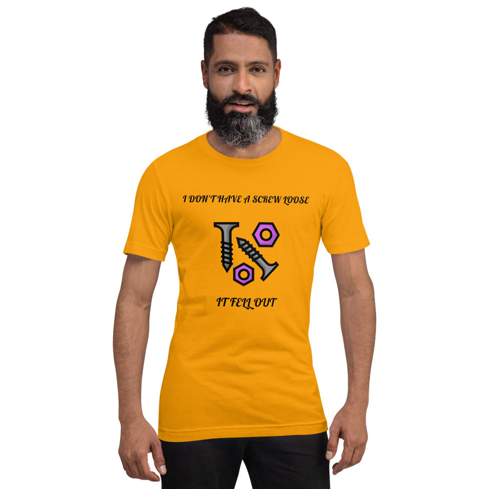 I DON'T HAVE A SCREW LOOSE, IT FELL OUT- Short-Sleeve Unisex T-Shirt