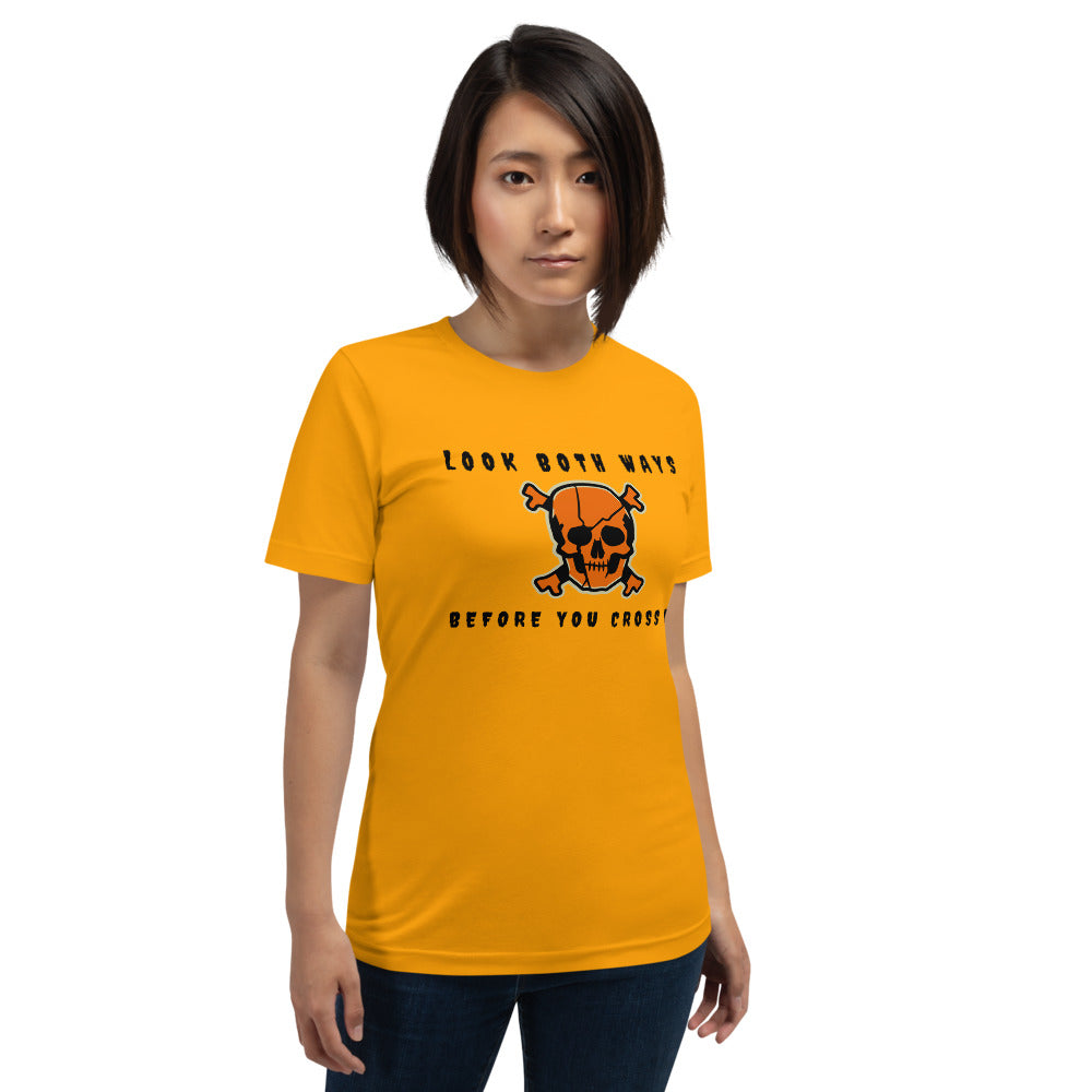 LOOK BOTH WAYS BEFORE YOU CROSS ME- Short-Sleeve Unisex T-Shirt