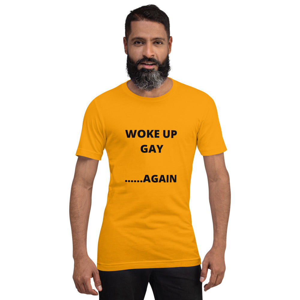 WOKE UP GAY AGAIN- Short-Sleeve Unisex T-Shirt