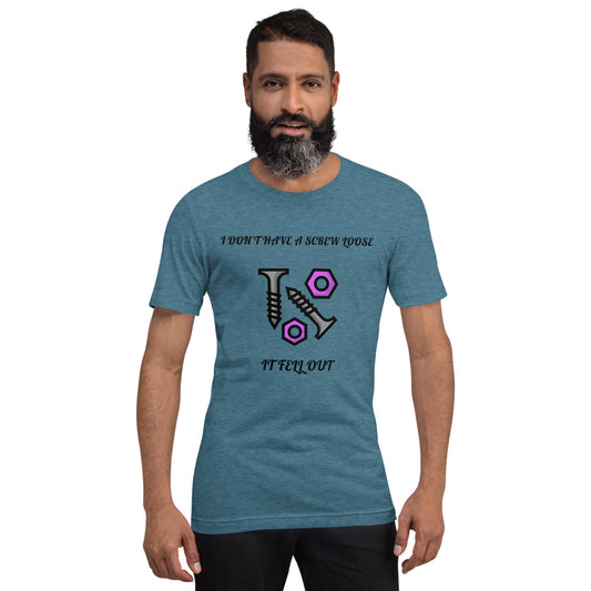 I DON'T HAVE A SCREW LOOSE, IT FELL OUT- Short-Sleeve Unisex T-Shirt