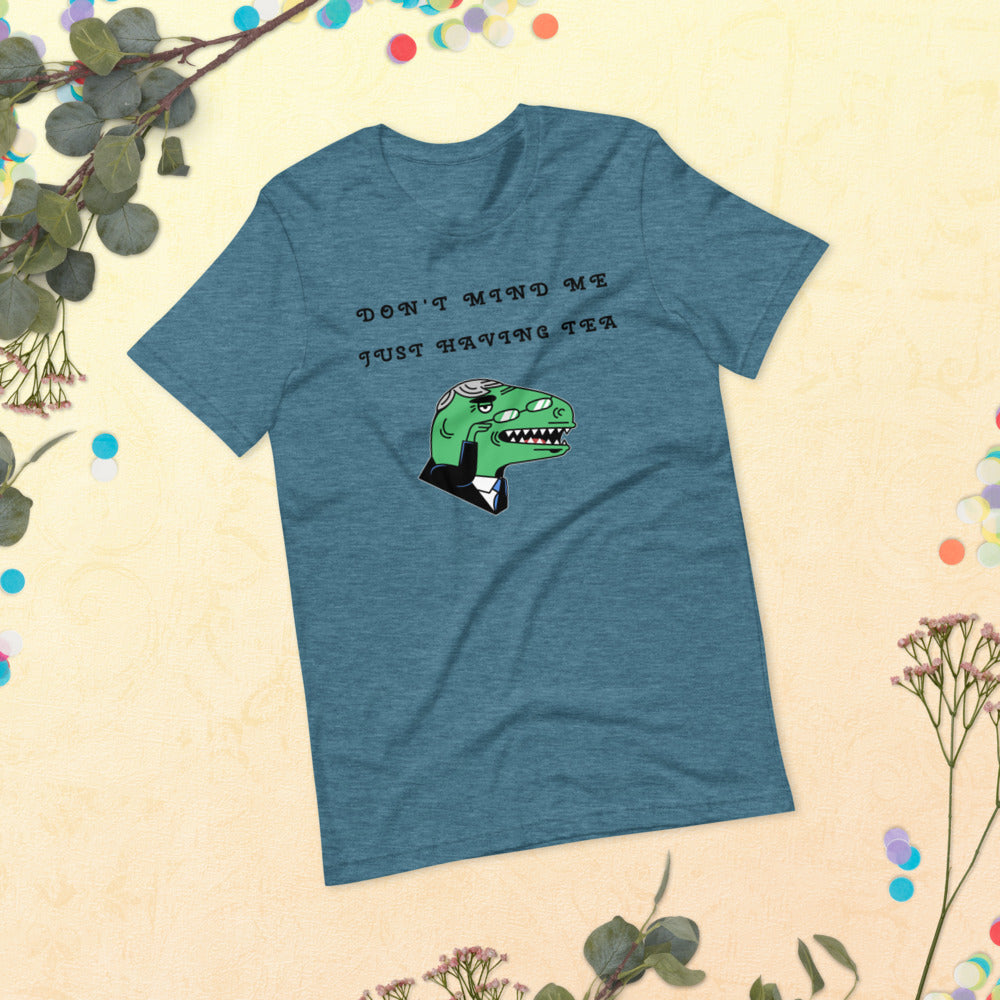 DON'T MIND ME, JUST HAVING TEA- Short-Sleeve Unisex T-Shirt