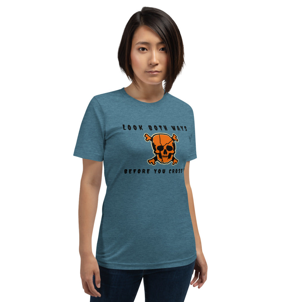 LOOK BOTH WAYS BEFORE YOU CROSS ME- Short-Sleeve Unisex T-Shirt