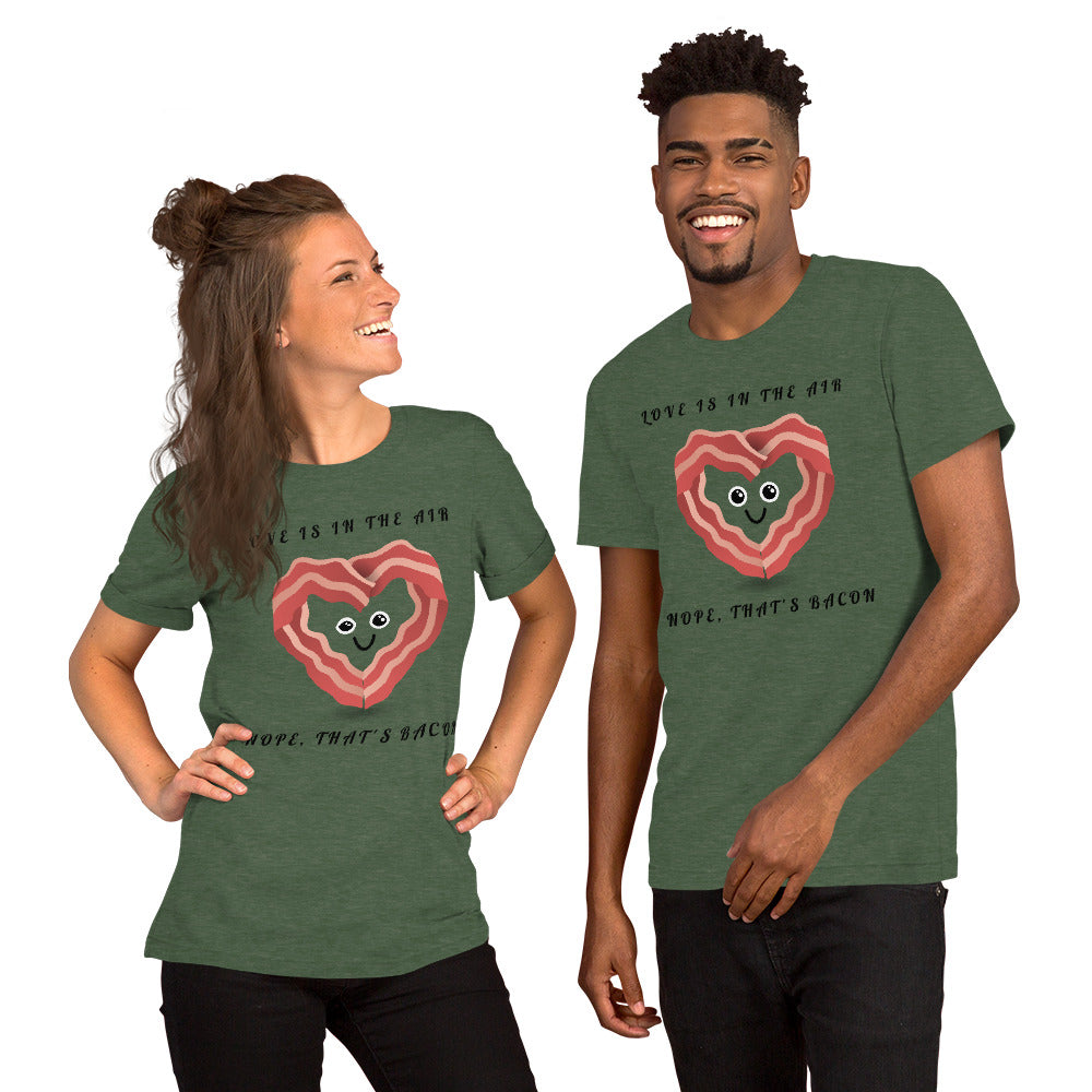 LOVE IS IN THE AIR, NOPE THATS BACON- Short-Sleeve Unisex T-Shirt