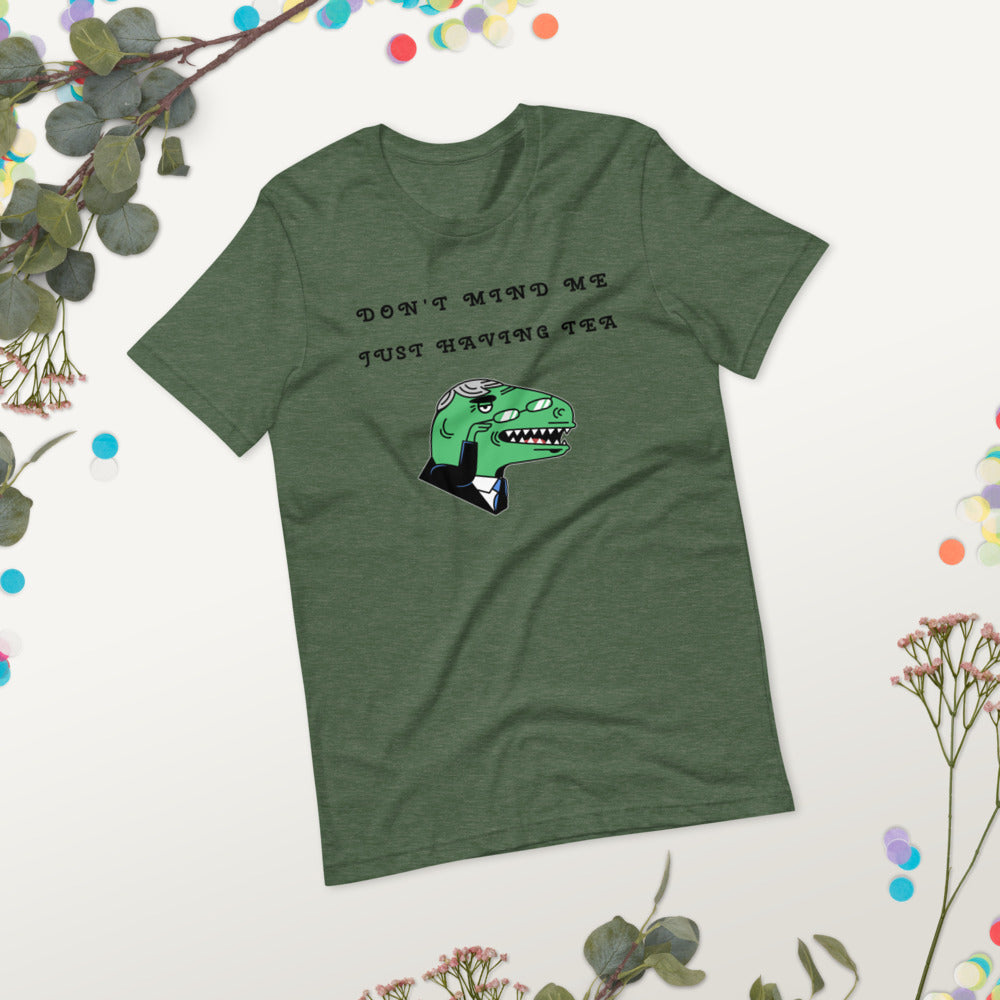 DON'T MIND ME, JUST HAVING TEA- Short-Sleeve Unisex T-Shirt
