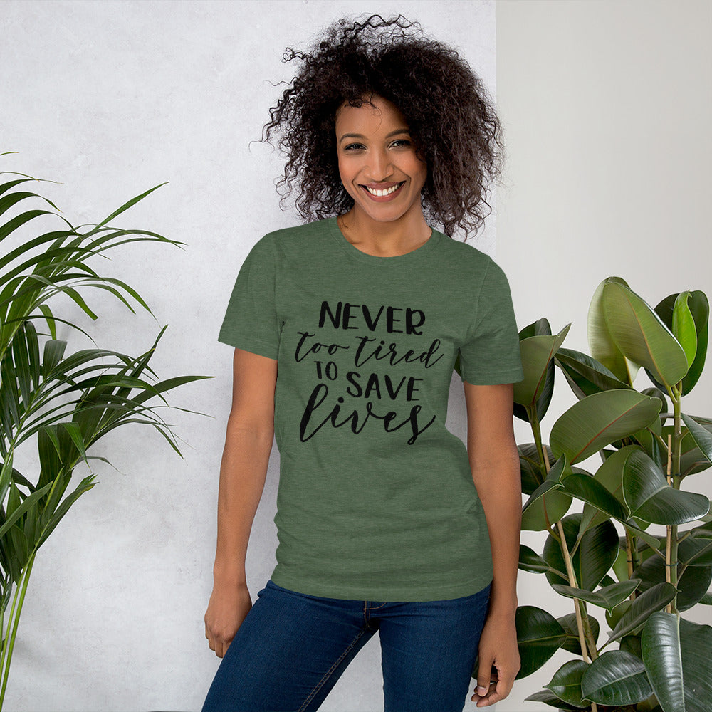 NEVER TOO TIRED TO SAVE LIVES- Short-Sleeve Unisex T-Shirt