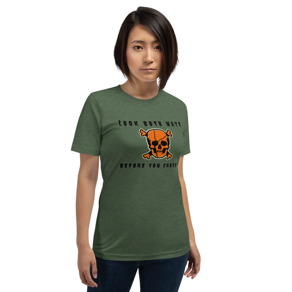 LOOK BOTH WAYS BEFORE YOU CROSS ME- Short-Sleeve Unisex T-Shirt