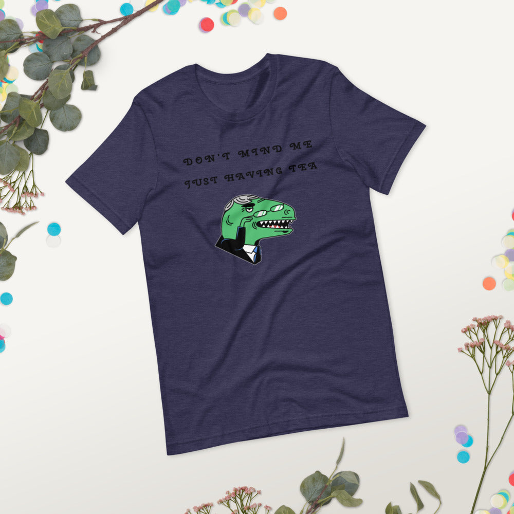 DON'T MIND ME, JUST HAVING TEA- Short-Sleeve Unisex T-Shirt