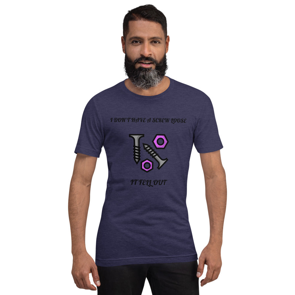 I DON'T HAVE A SCREW LOOSE, IT FELL OUT- Short-Sleeve Unisex T-Shirt