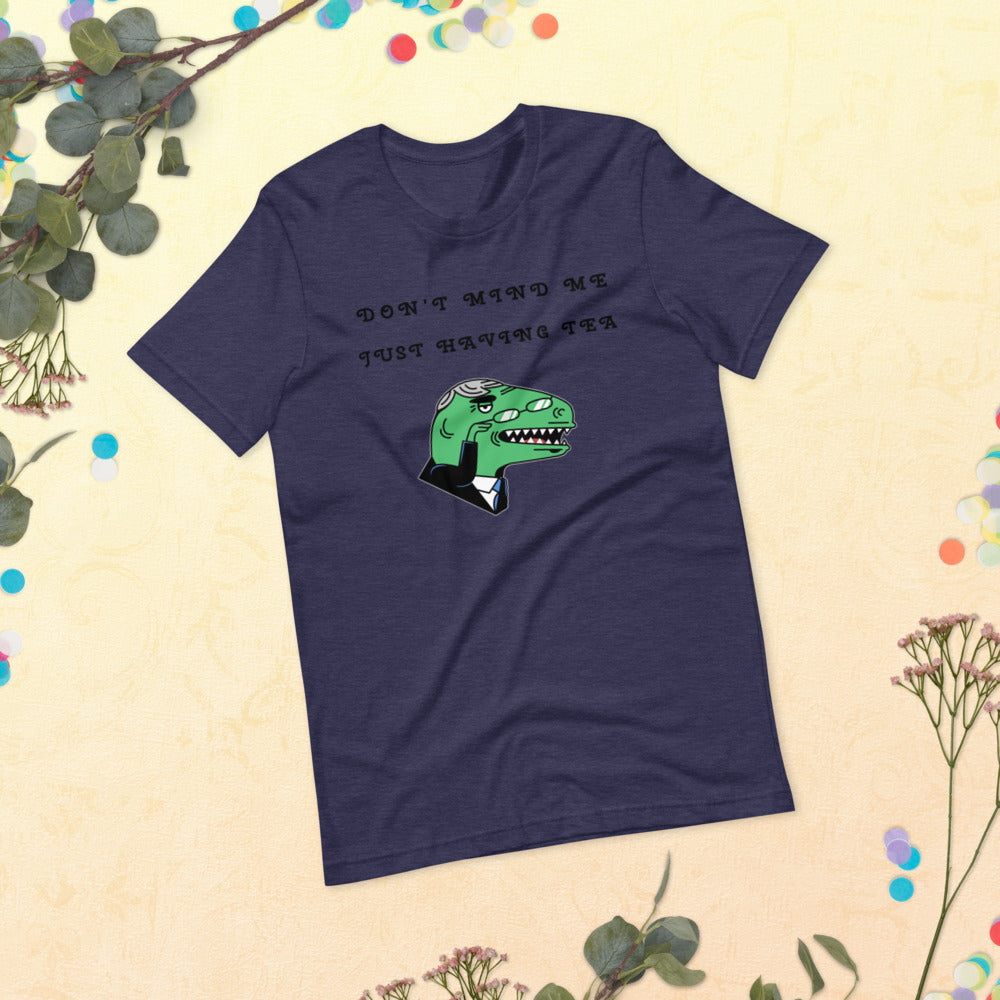 DON'T MIND ME, JUST HAVING TEA- Short-Sleeve Unisex T-Shirt