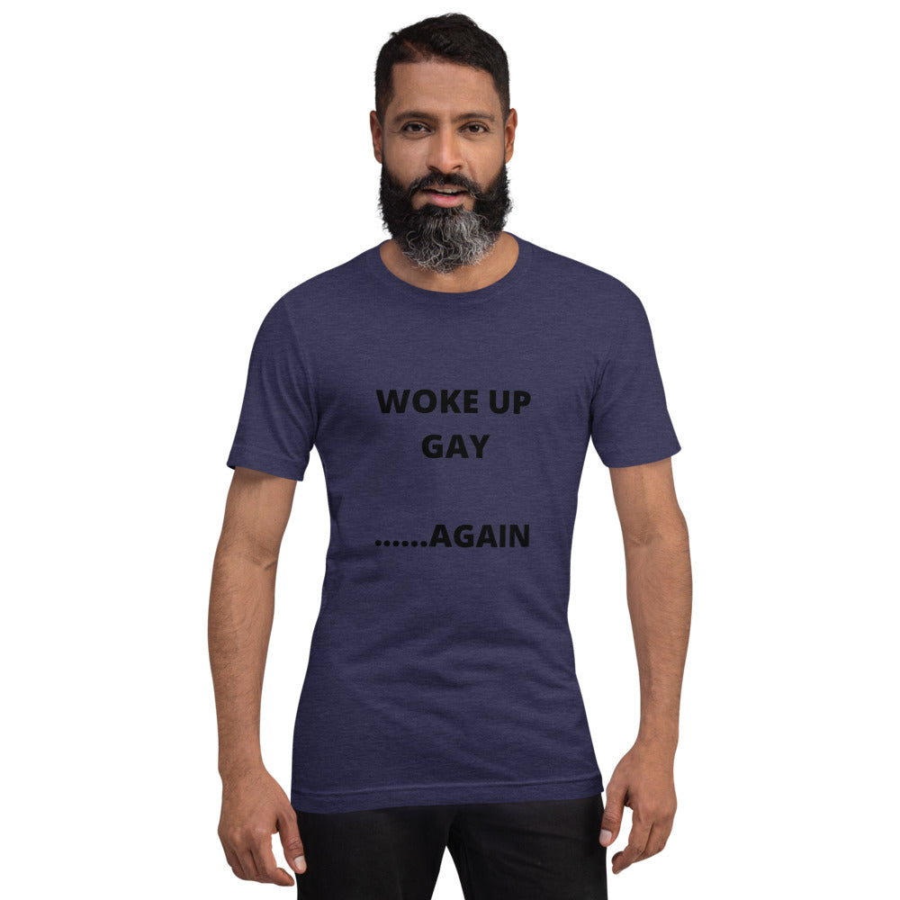 WOKE UP GAY AGAIN- Short-Sleeve Unisex T-Shirt