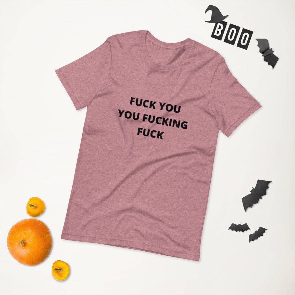 F*CK YOU YOU F*CKING F*CK- Short-Sleeve Unisex T-Shirt